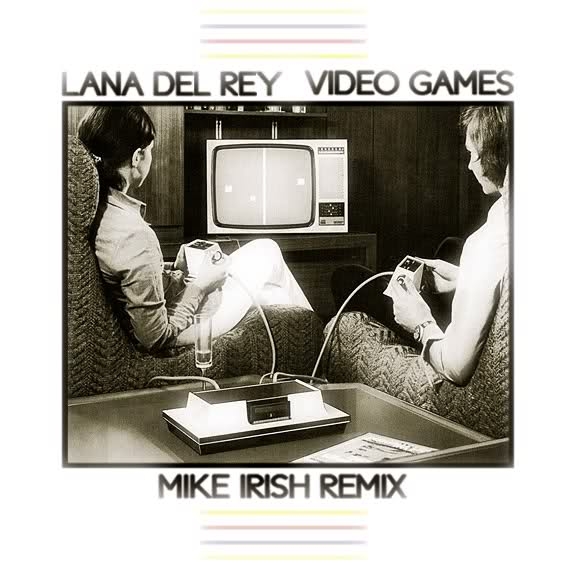 Video Games (Mike Irish Remix)