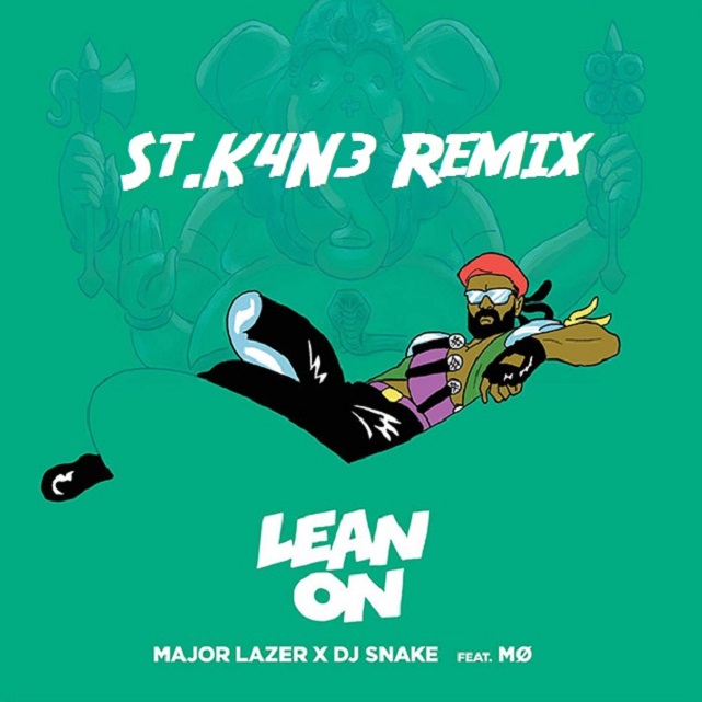 Major Lazer &amp; DJ Snake - Lean On (ft. MØ) (St.K4N3 Remix)