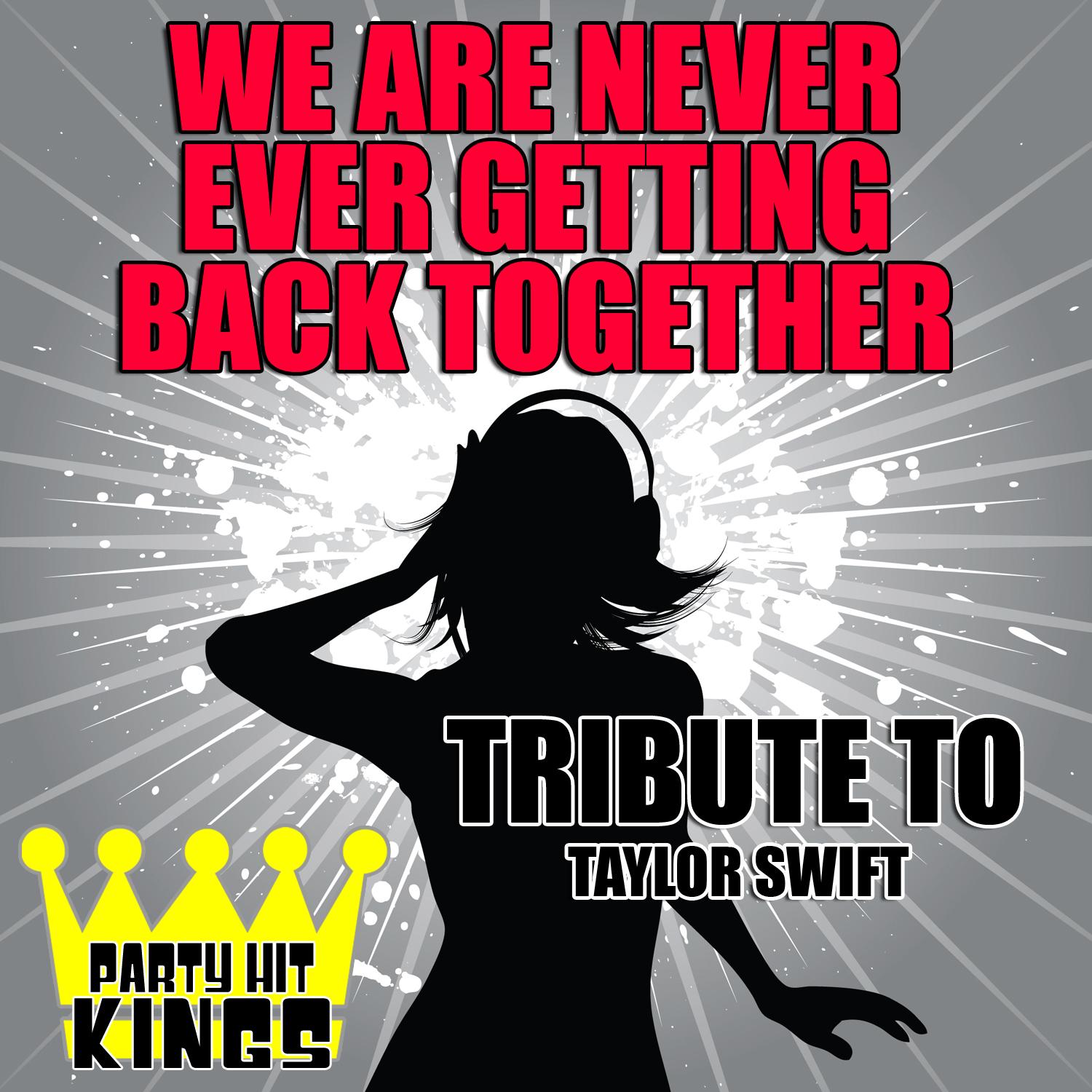 We Are Never Ever Getting Back Together (Tribute to Taylor Swift) - Single