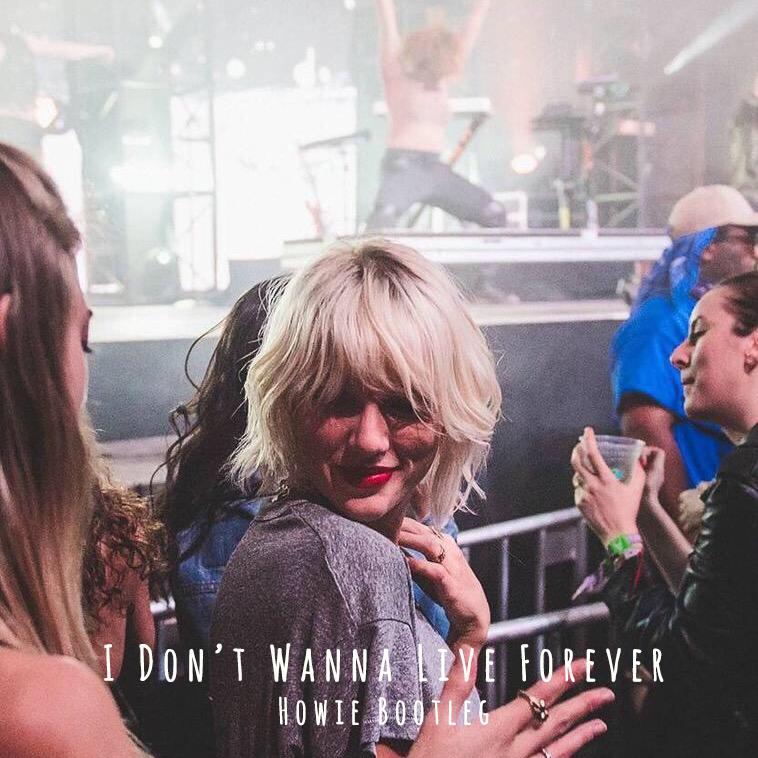 I Don't Wanna Live Forever(Howie Bootleg)