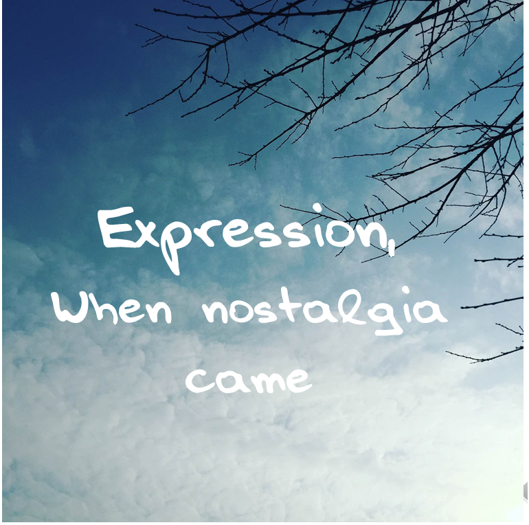 Expression,When nostalgia came