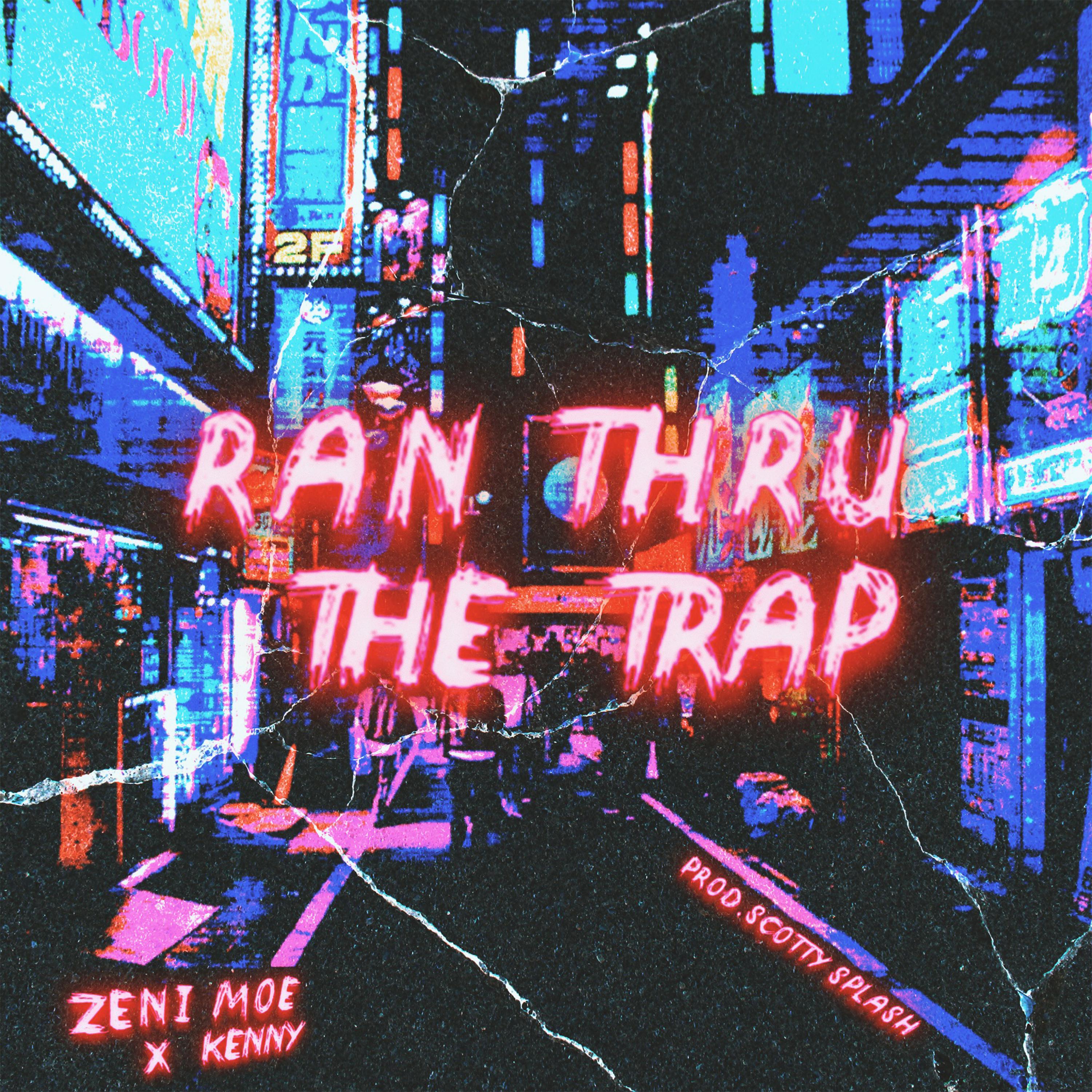 Ran Thru The Trap (feat. Zeni Moe & Kenny)