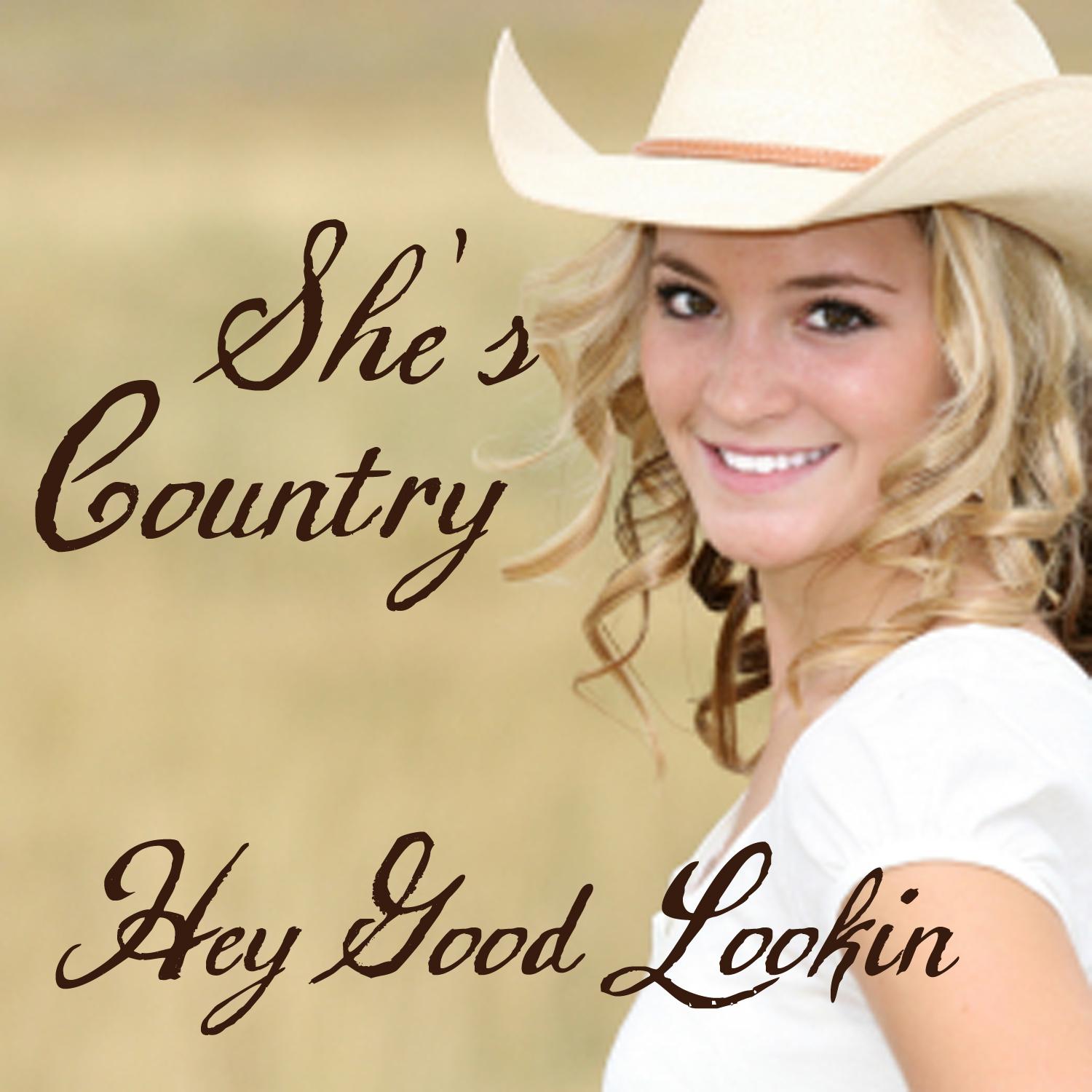 She's Country - Country Music - Hey Good Lookin