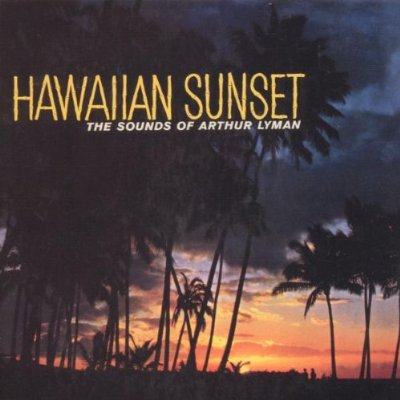 Hawaiian Sunset: The Sounds of Arthur Lyman