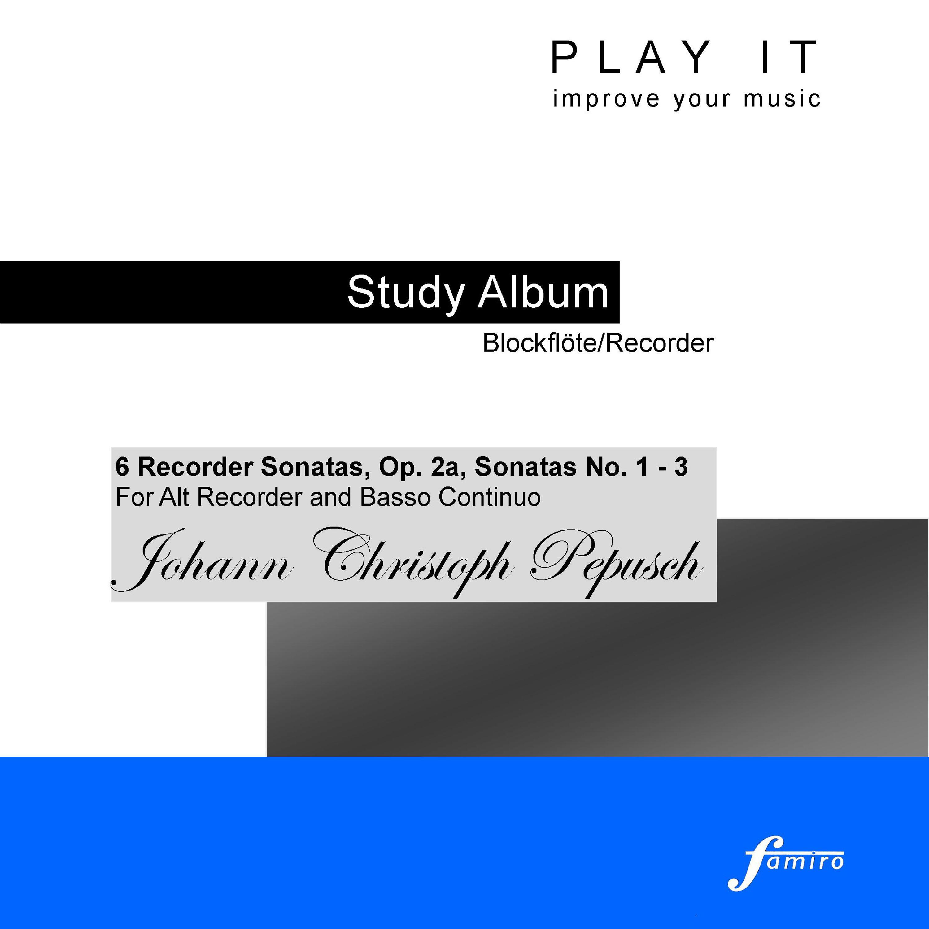 Play it - Study Album - Blockflöte/Recorder; Johann Christoph Pepusch: 6 Recorder Sonatas, Op. 2a, Sonatas No. 1 - 3