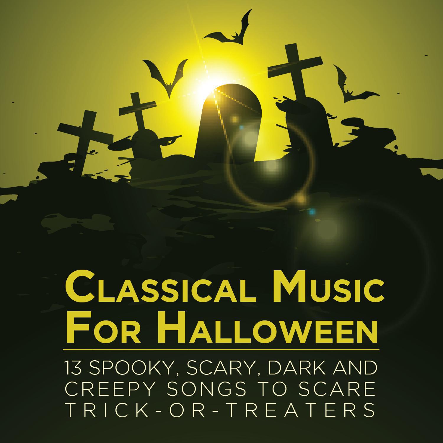 Classical Music for Halloween: 13 Spooky, Scary, Dark and Creepy Songs to Scare Trick-Or-Treaters