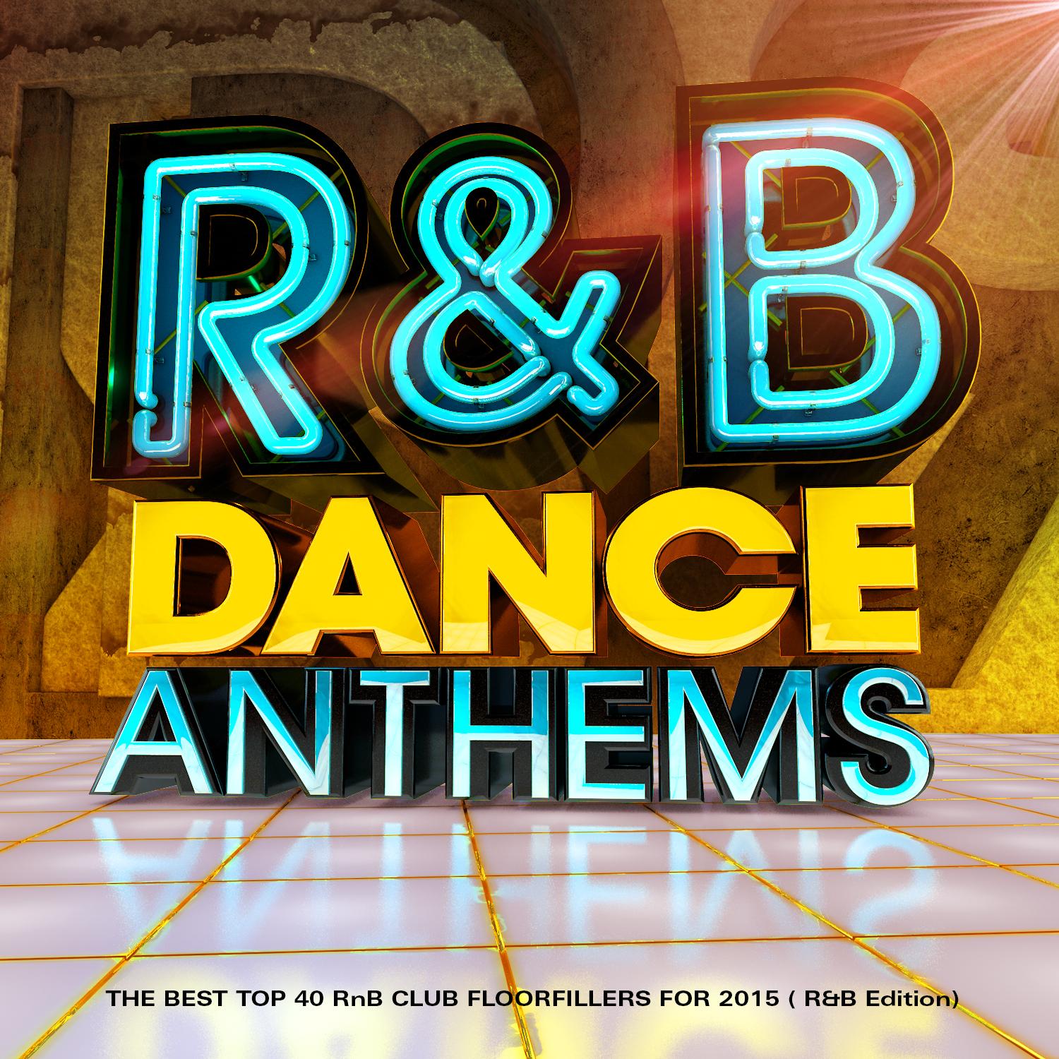 R & B Dance Anthems - The Best Top 40 Rnb Club Floorfillers for 2015 (R and B Edition)