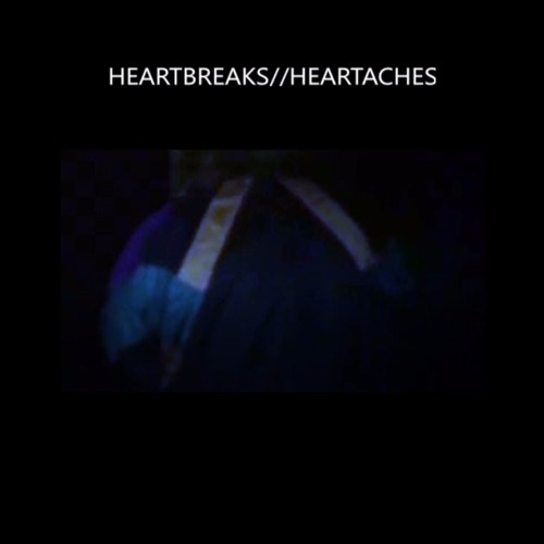 HEARTBREAKS//HEARTACHES