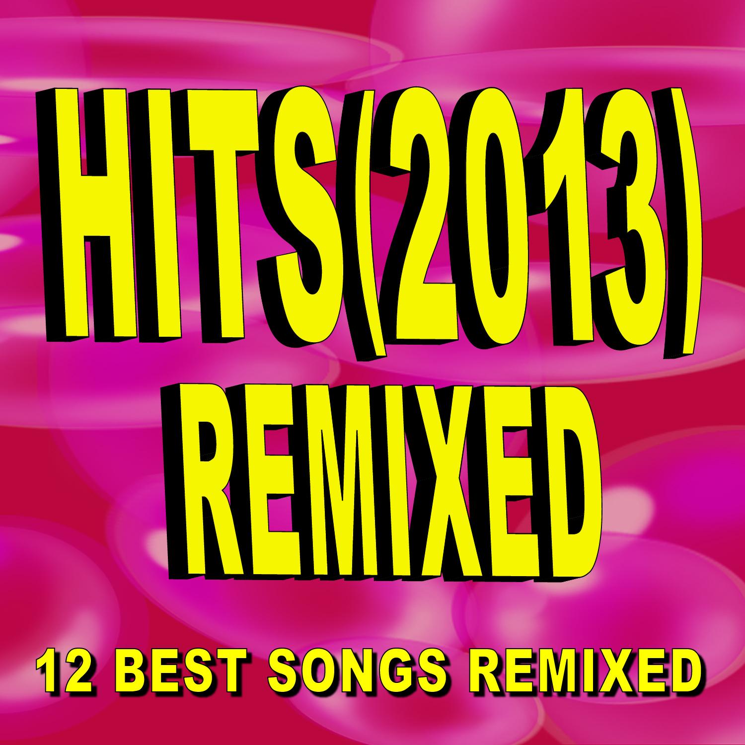 Hits (2013) Remixed - 12 Best Songs Remixed