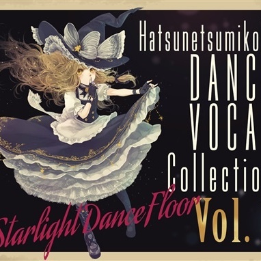 "Starlight Dance Floor" Hatsunetsumiko's Dance Vocal Collection Vol.1