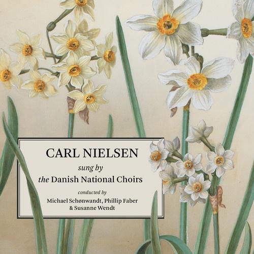 NIELSEN, C.: Choral Music (Danish National Choirs, Schønwandt, P. Faber, S. Wendt)