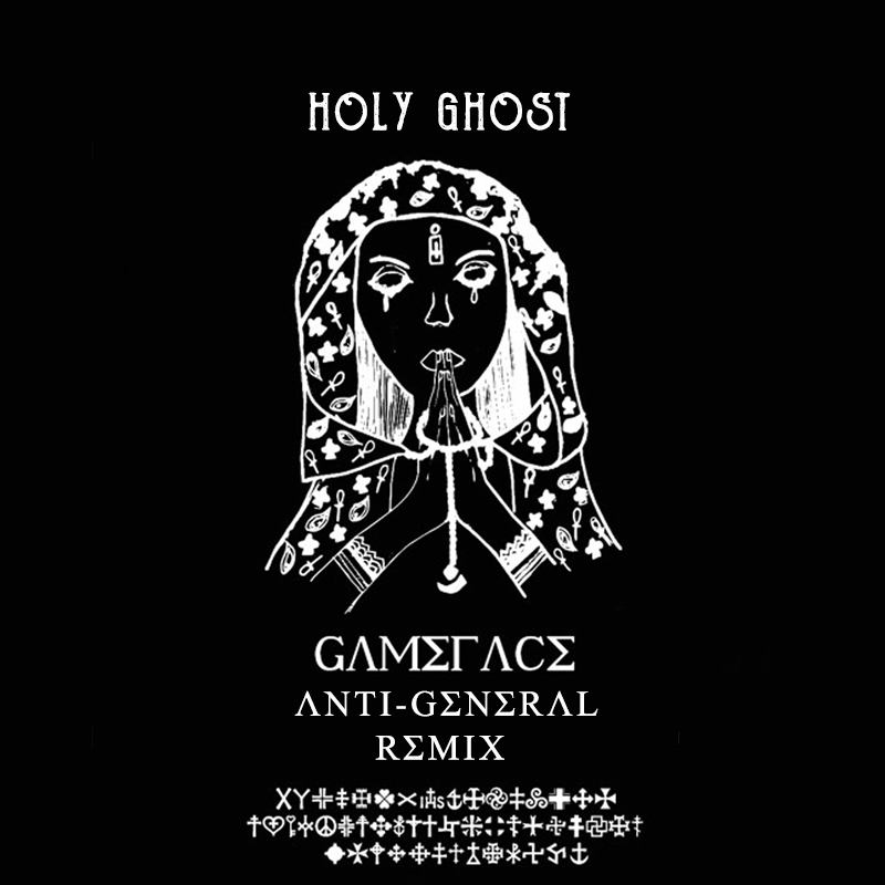 Gameface - Holy Ghost (Anti-General Remix)