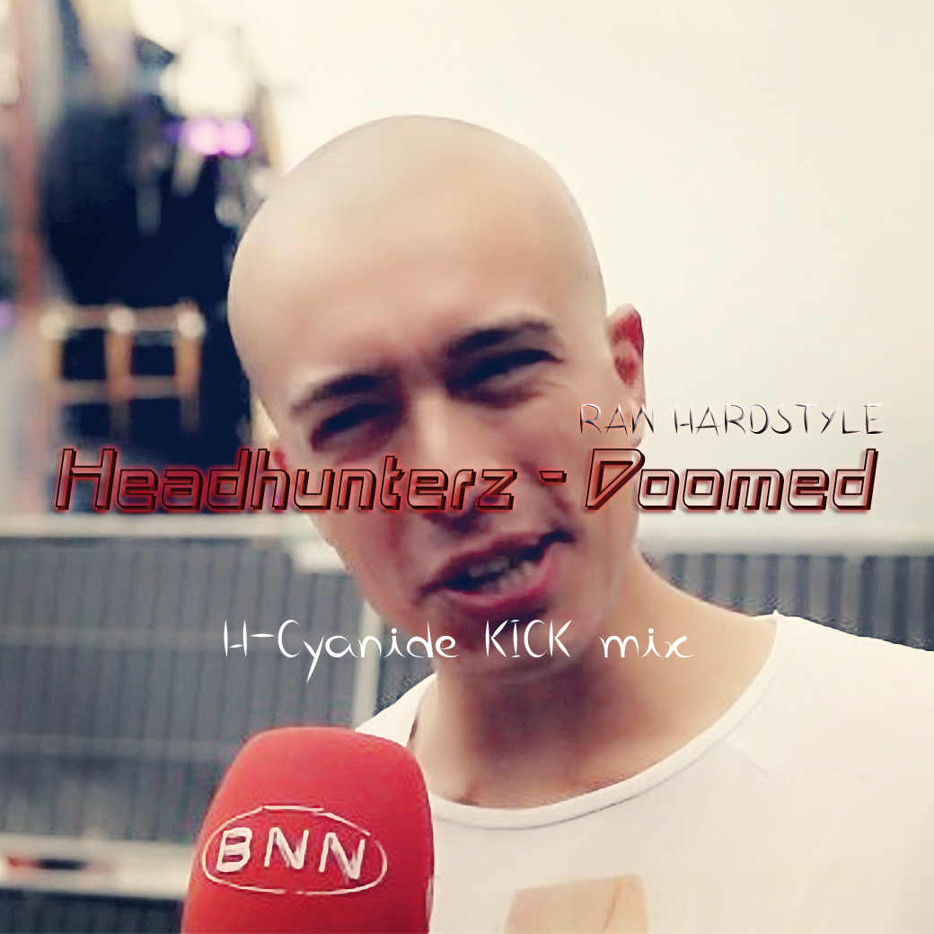 Headhunterz - Doomed（H-Cyanide Re Kick Edit）