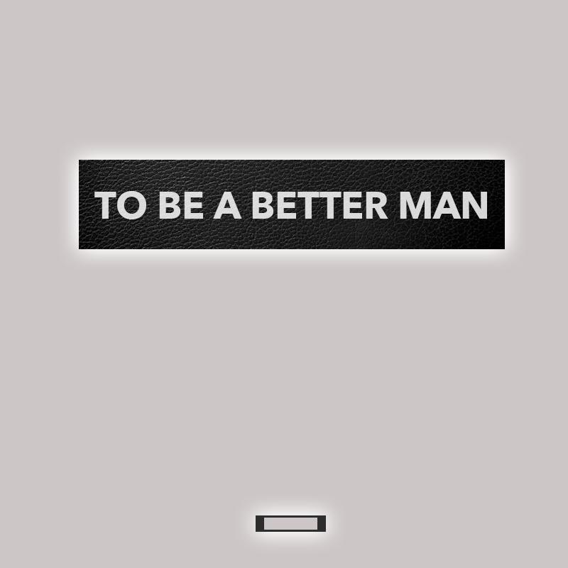 To Be A Better Man