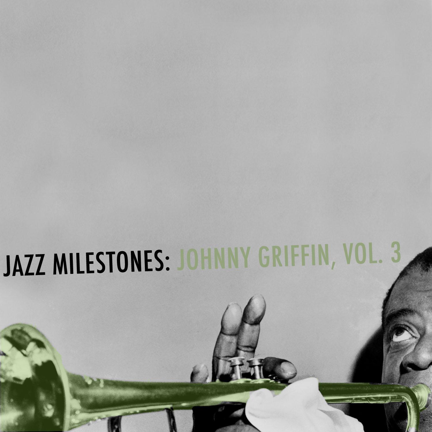 Jazz Milestones: Johnny Griffin, Vol. 3