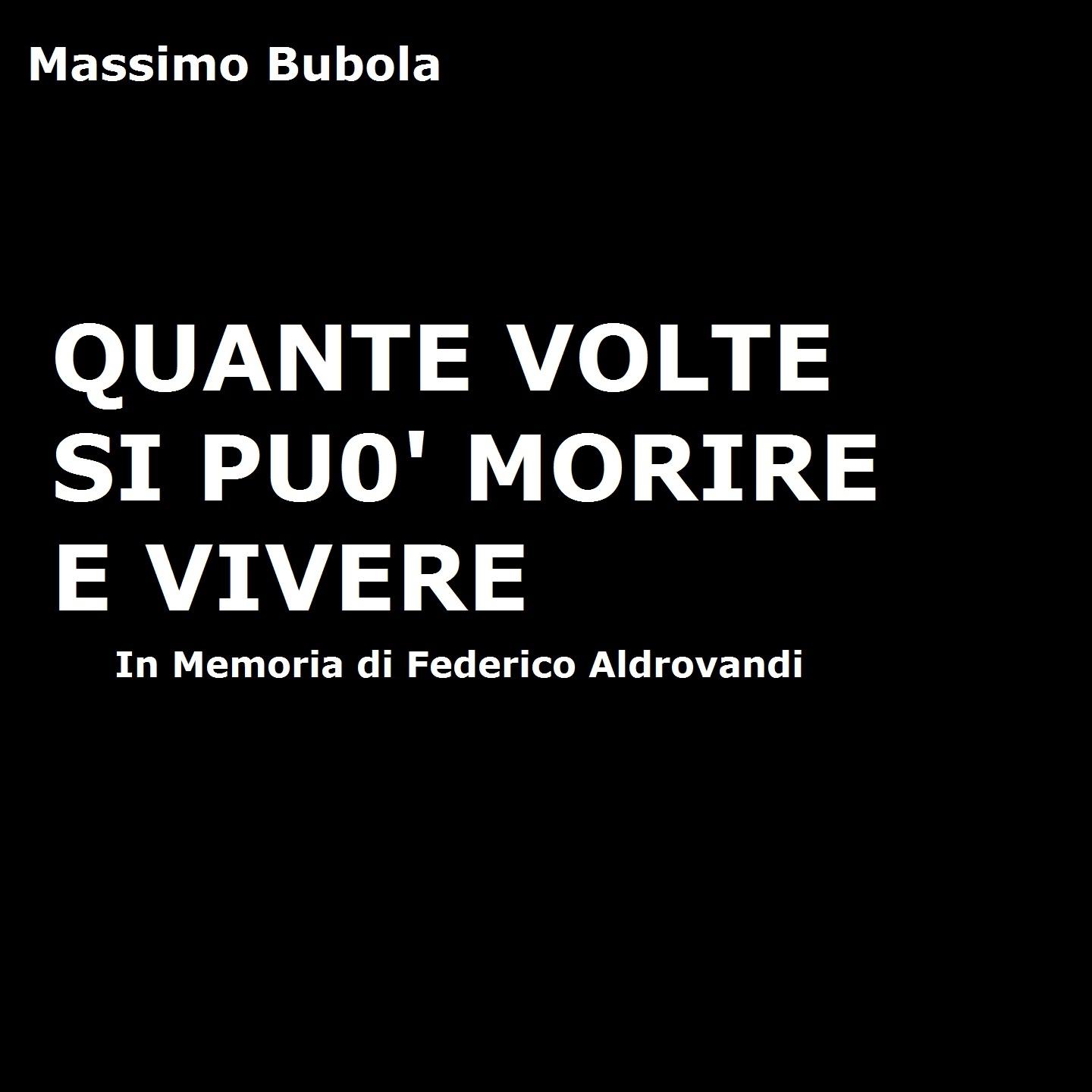 Quante volte si può morire e vivere (In memoria di Federico Aldrovandi)