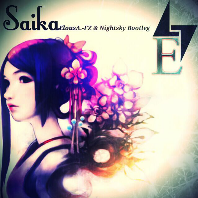 Saika~彩華~(ElousΛ.-FZ & Nightsky Bootleg)