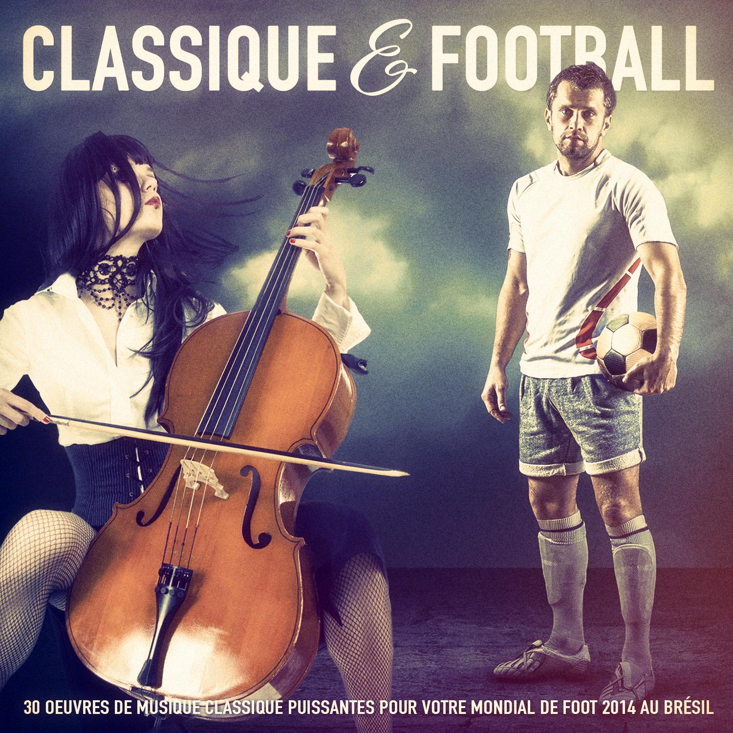 Musique classique & Football: 30 oeuvres de musique classique puissantes pour votre mondial de foot 2014 au Brésil