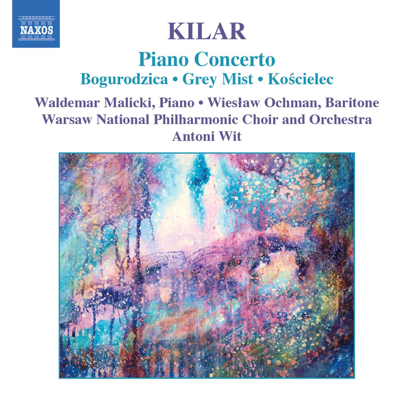 KILAR: Bogurodzica / Piano Concerto / Hoary Fog / Koscielec 1909