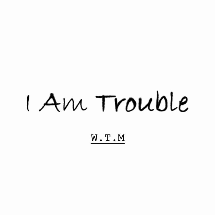 I Am Trouble