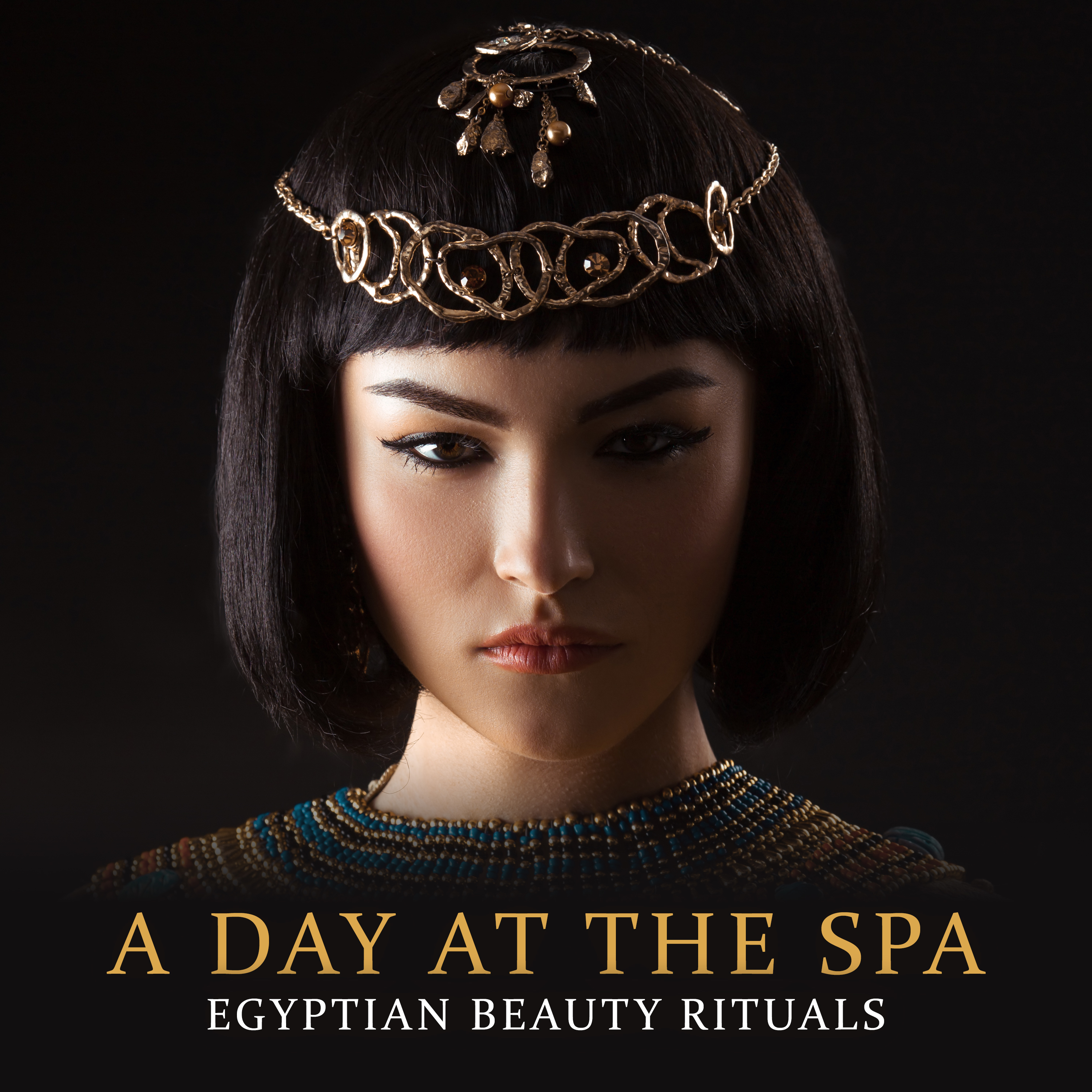 A Day at The Spa  - Egyptian Beauty Rituals - Relax and Enjoy a Spa Experience From the Comfort of Your Home, Ancient Egyptian Beauty Secrets, Daily Care, Massage