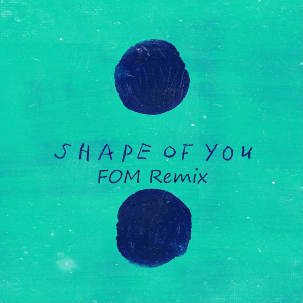 Ed Sheeran - Shape of You (FOM Remix）