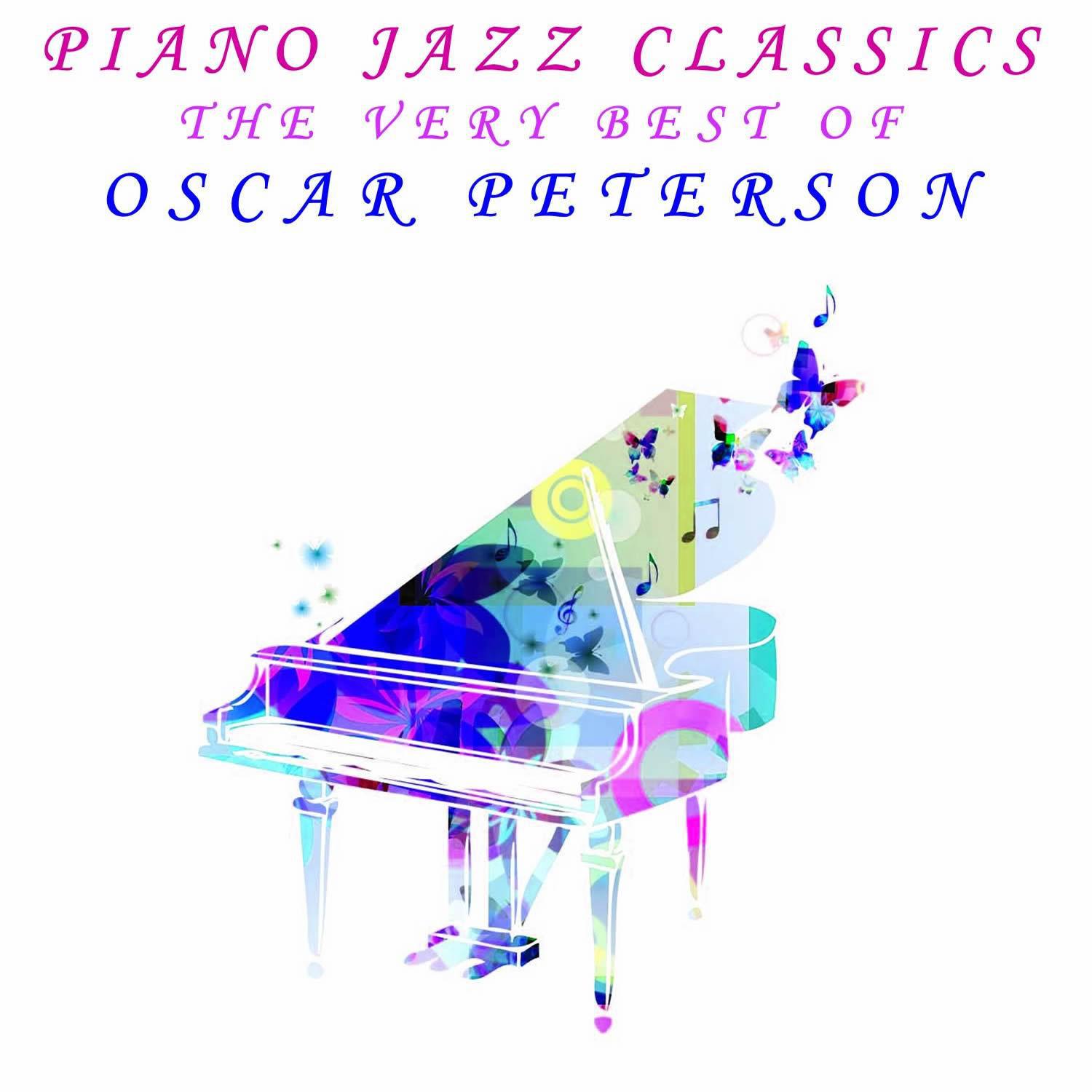 Piano Jazz Classics: The Very Best of Oscar Peterson