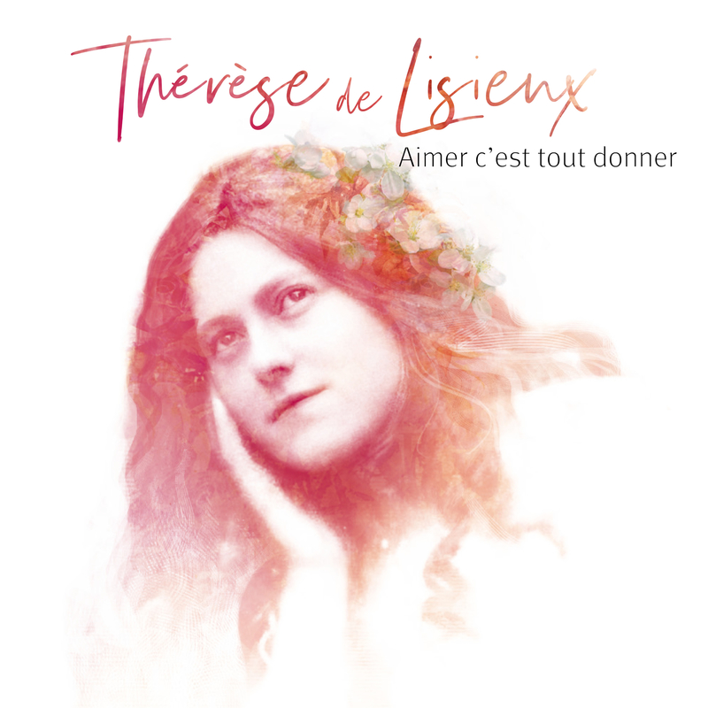 Aimer c'est tout donner - Thérèse de Lisieux