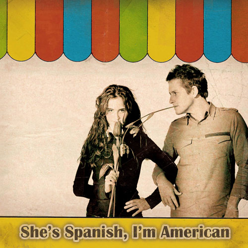 Shes Spanish, I'm American