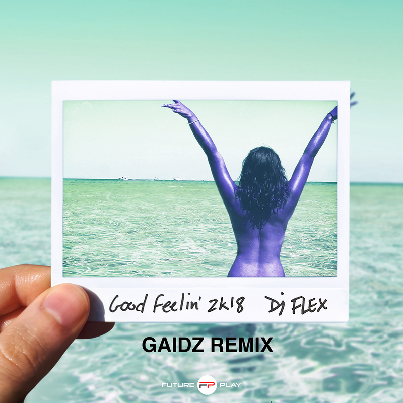 Good Feelin' 2K18 (Gaidz Remix)