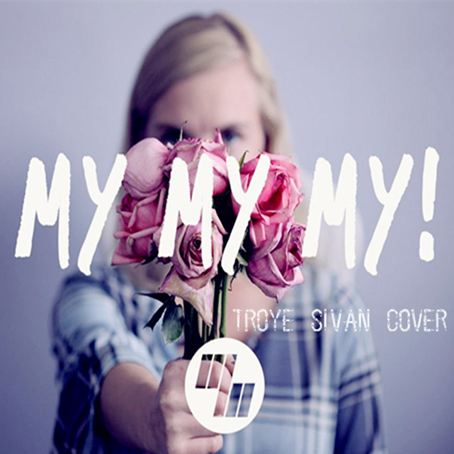 My My My! ( Cover：Troye Sivan )