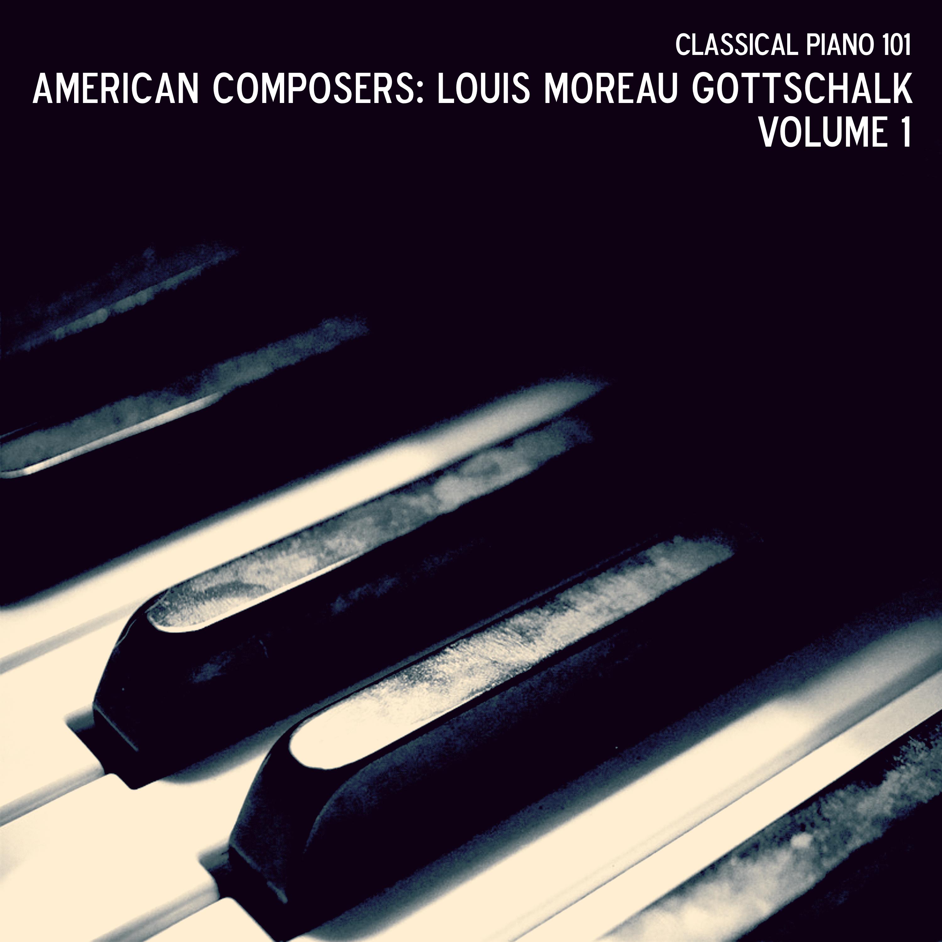 American Composers: Louis Moreau Gottschalke Volume 1