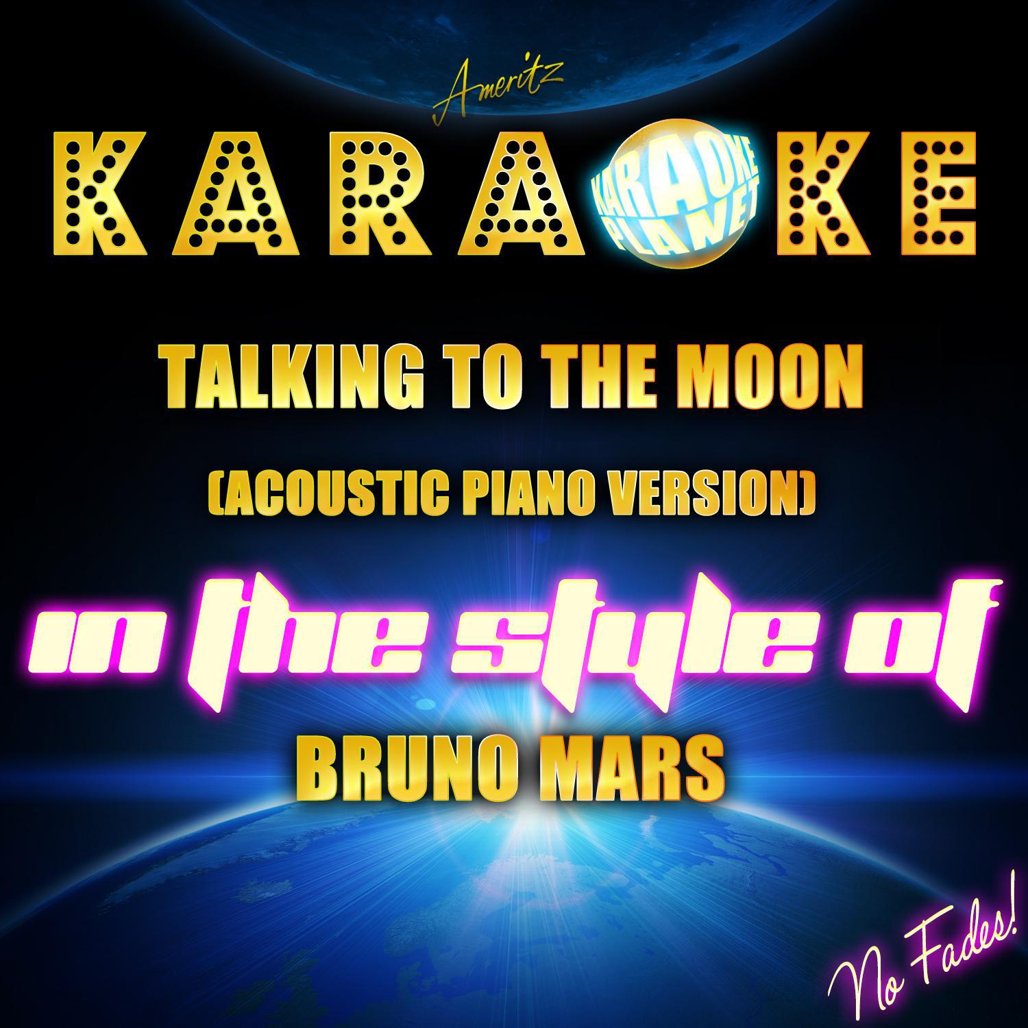 Talking to the Moon (Acoustic Piano Version) [In the Style of Bruno Mars] [Karaoke Version]