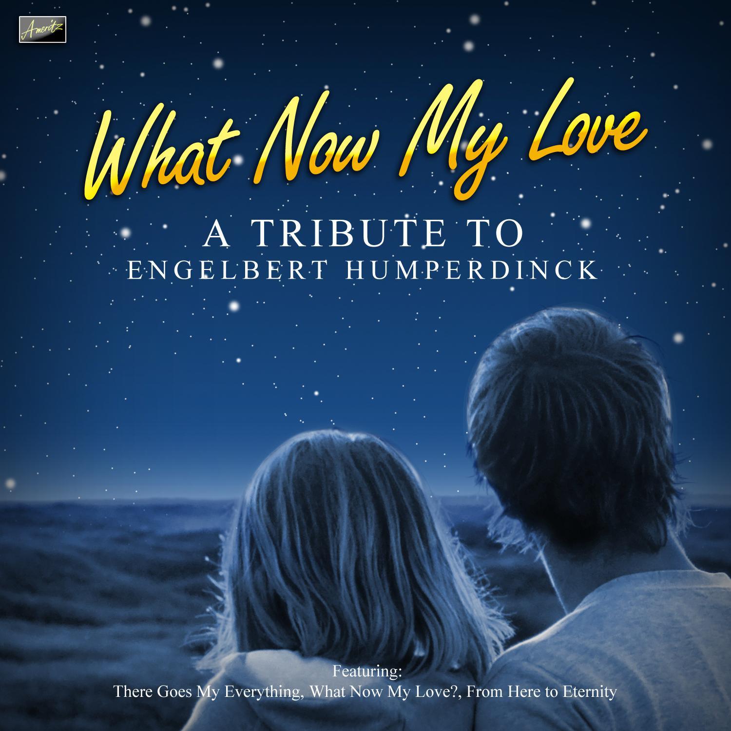 What Now My Love - A Tribute to Engelbert Humperdinck