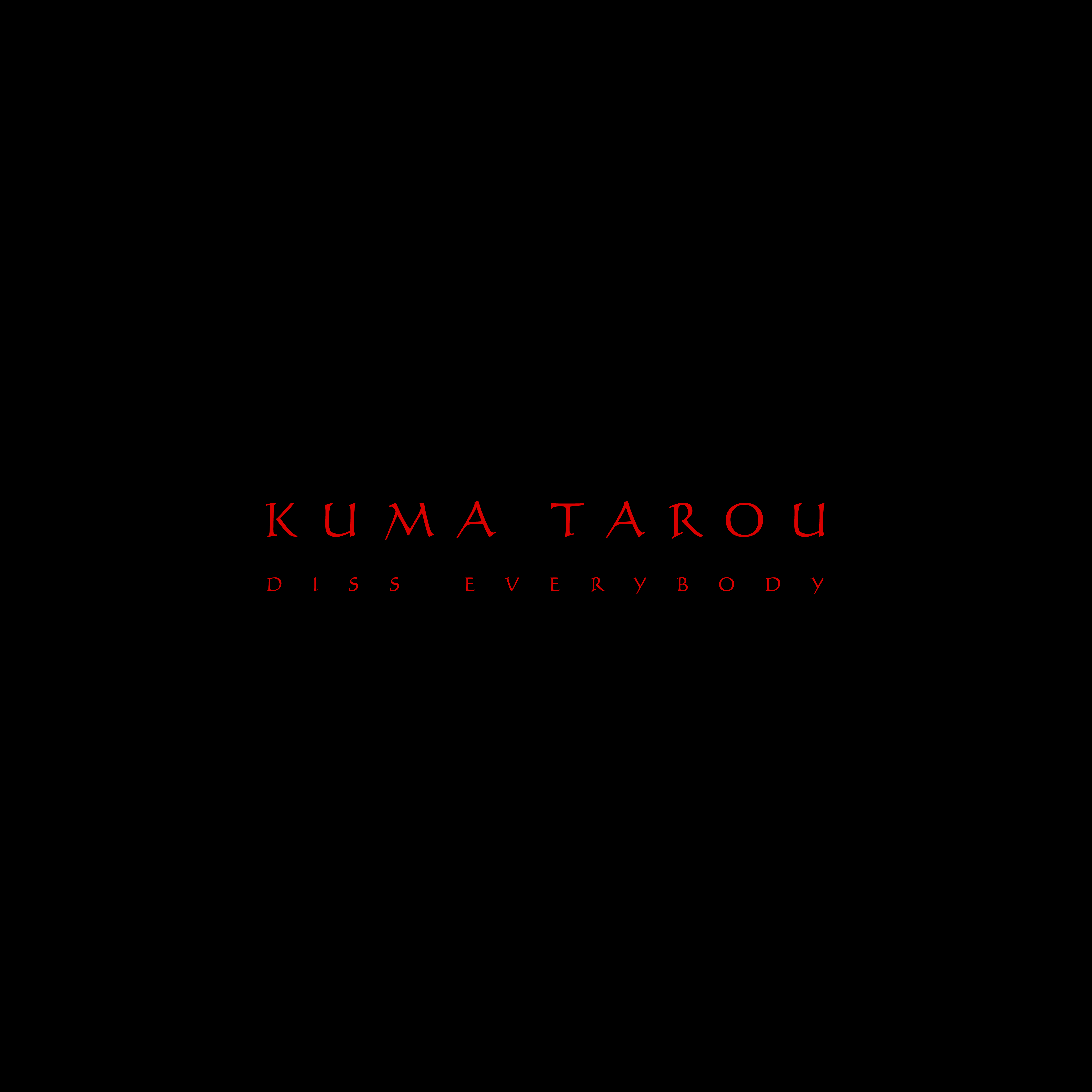 KUMA TAROU（Diss Everybody）