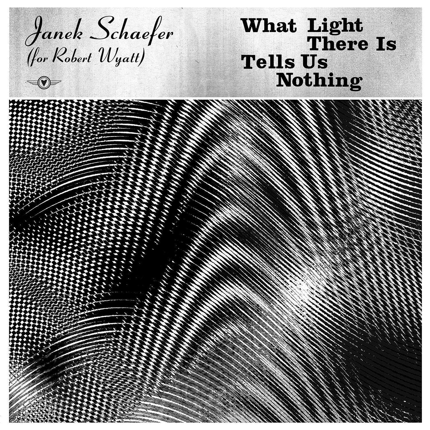 What Light There Is Tells Us Nothing [For Robert Wyatt]