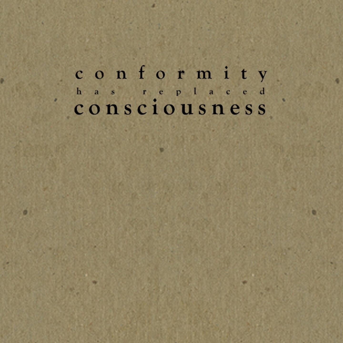 Conformity Has Replaced Consciousness