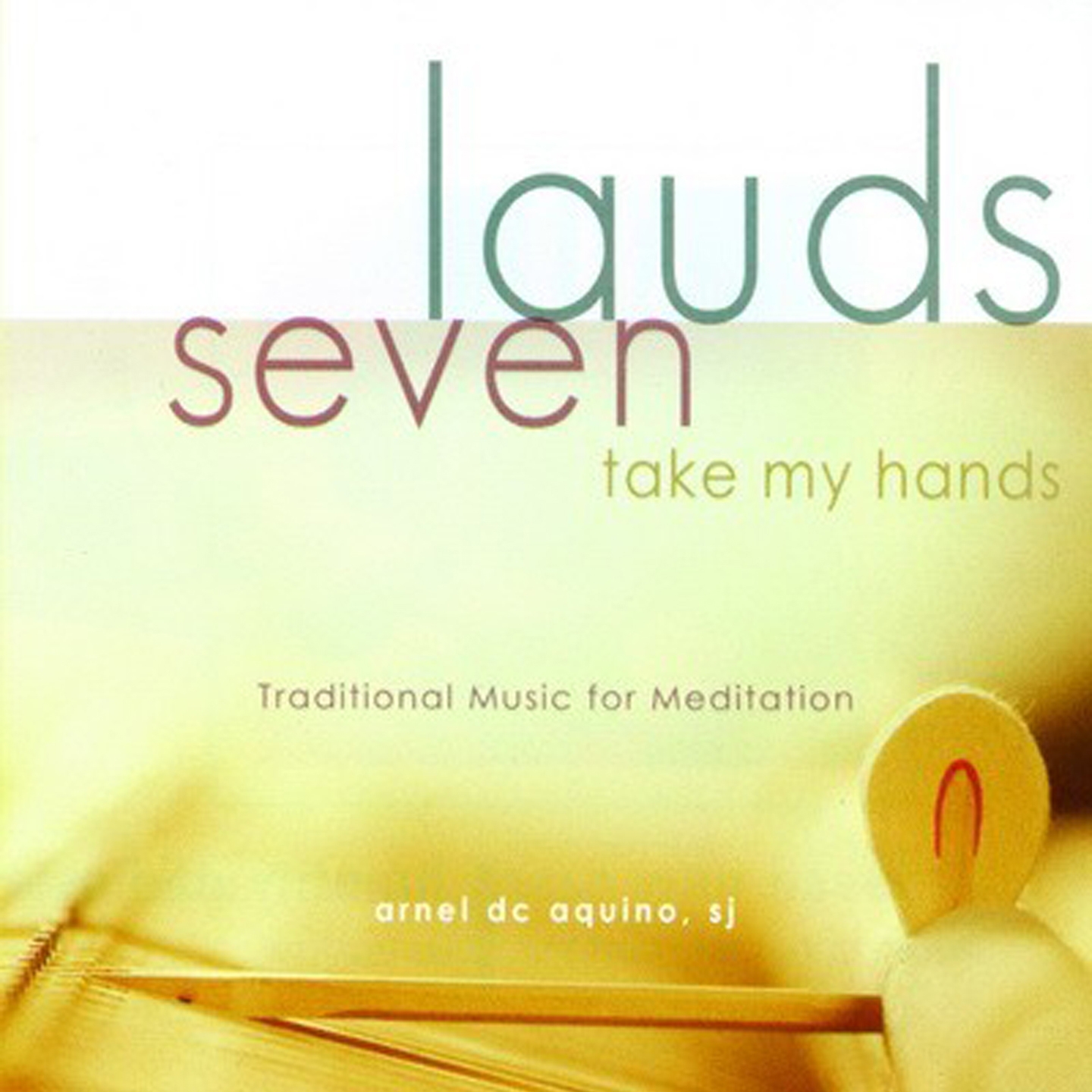 Lauds, Vol. 7: Take My Hands (Traditional Music for Meditation)