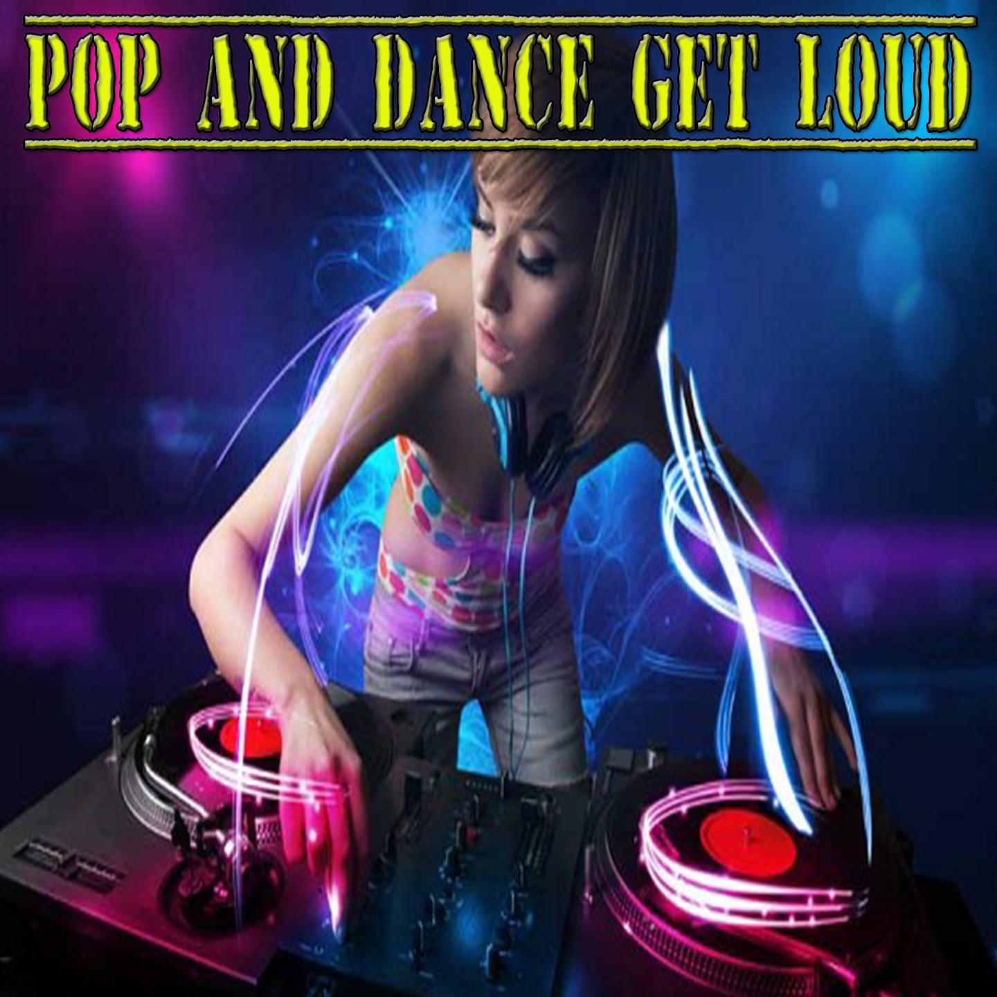 Pop and Dance Get Loud