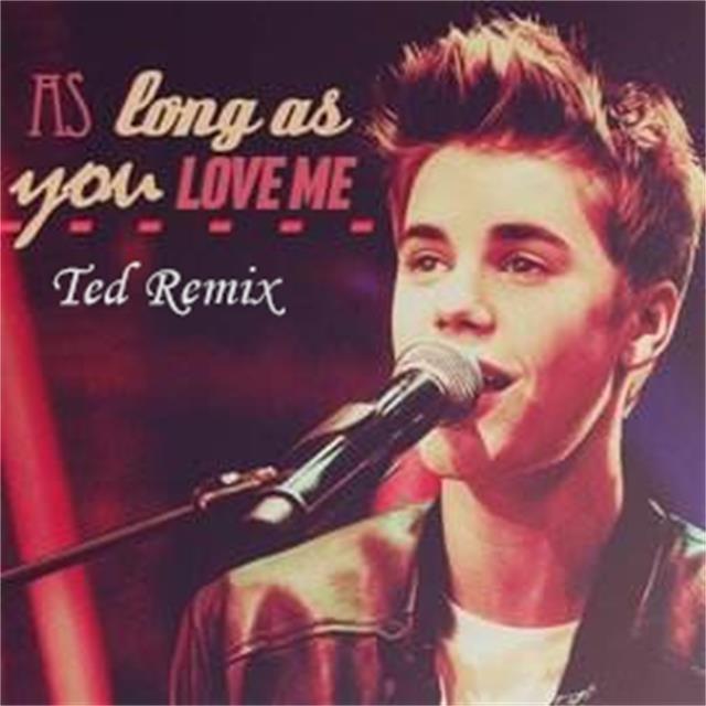 Justin Bieber-As Long As You Love Me（Ted Remix）