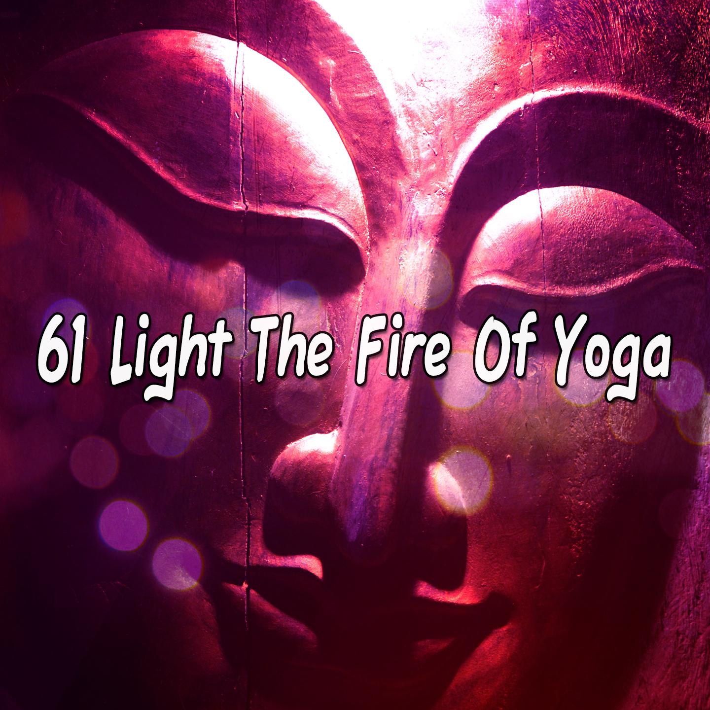 61 Light The Fire Of Yoga