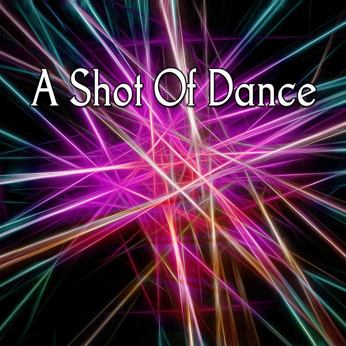 A Shot Of Dance