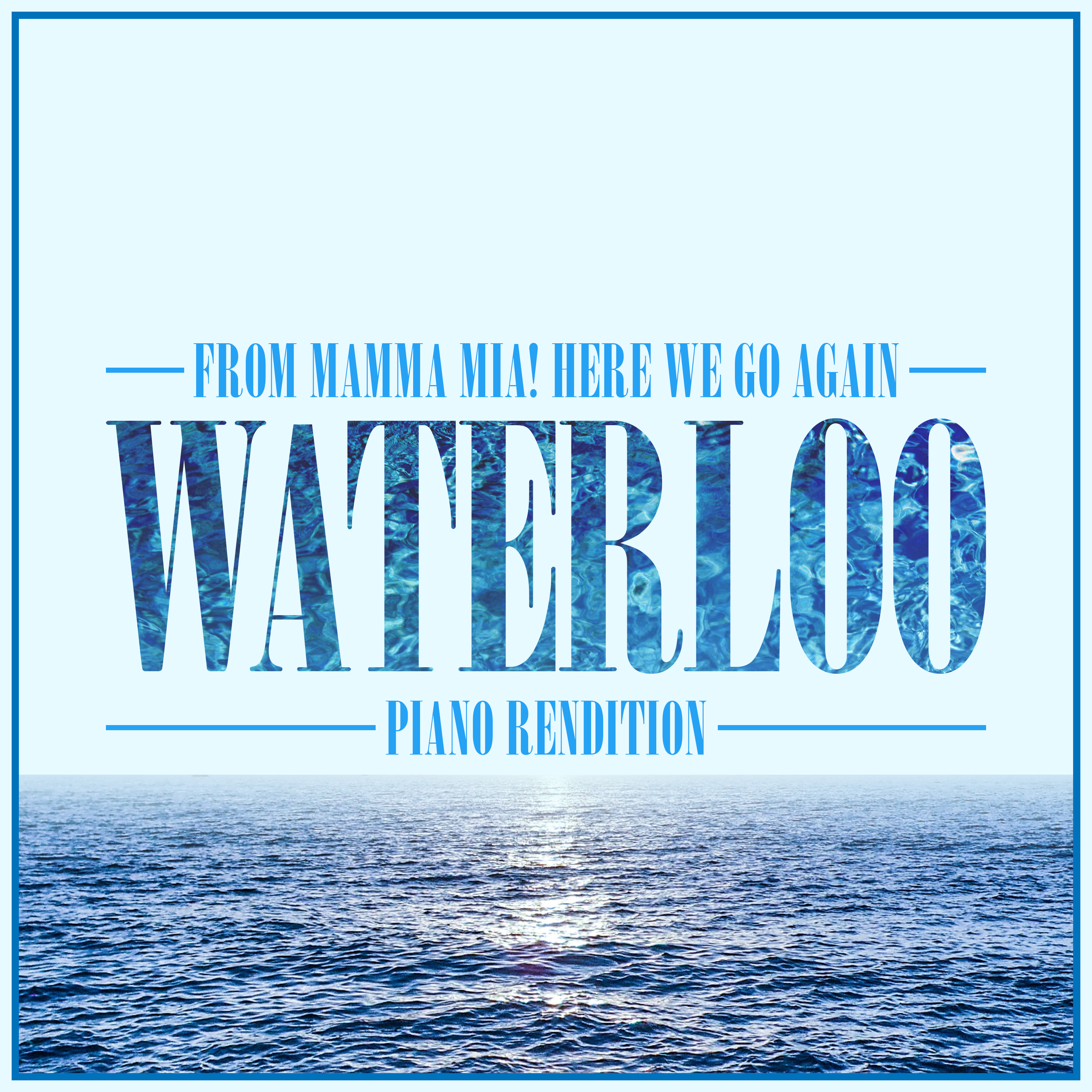 Waterloo (From "Mamma Mia! Here We Go Again") (Piano Rendition)