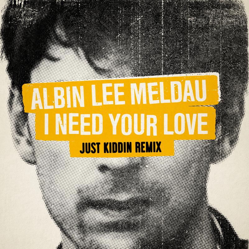 I Need Your Love (Just Kiddin Remix)