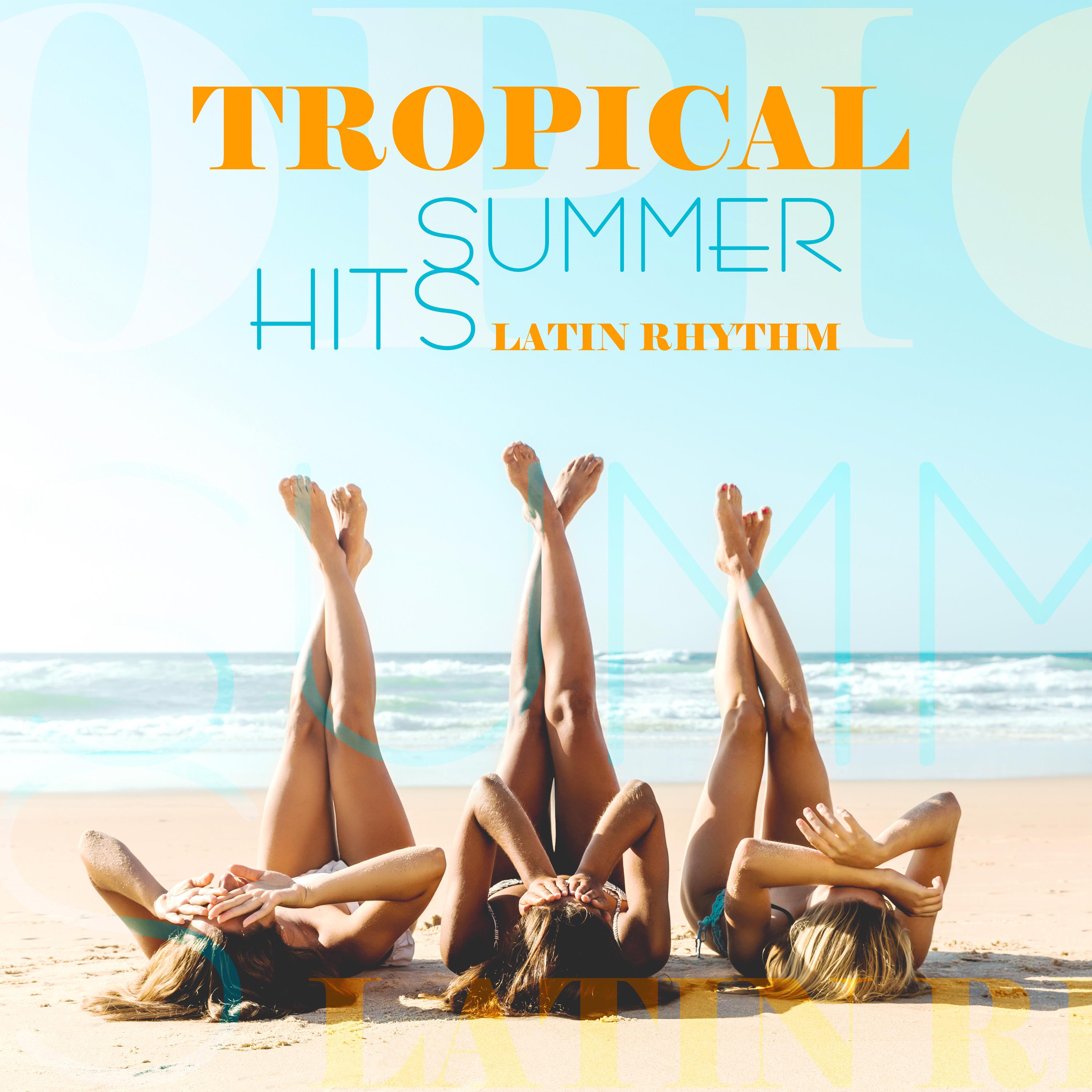 Tropical Summer Hits – Latin Rhythm, Beach Party, Brazil House, Hot Vibes, Dance Music