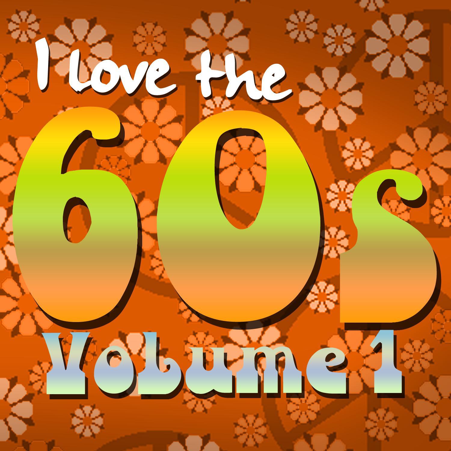 I Love the 60's: Volume 1