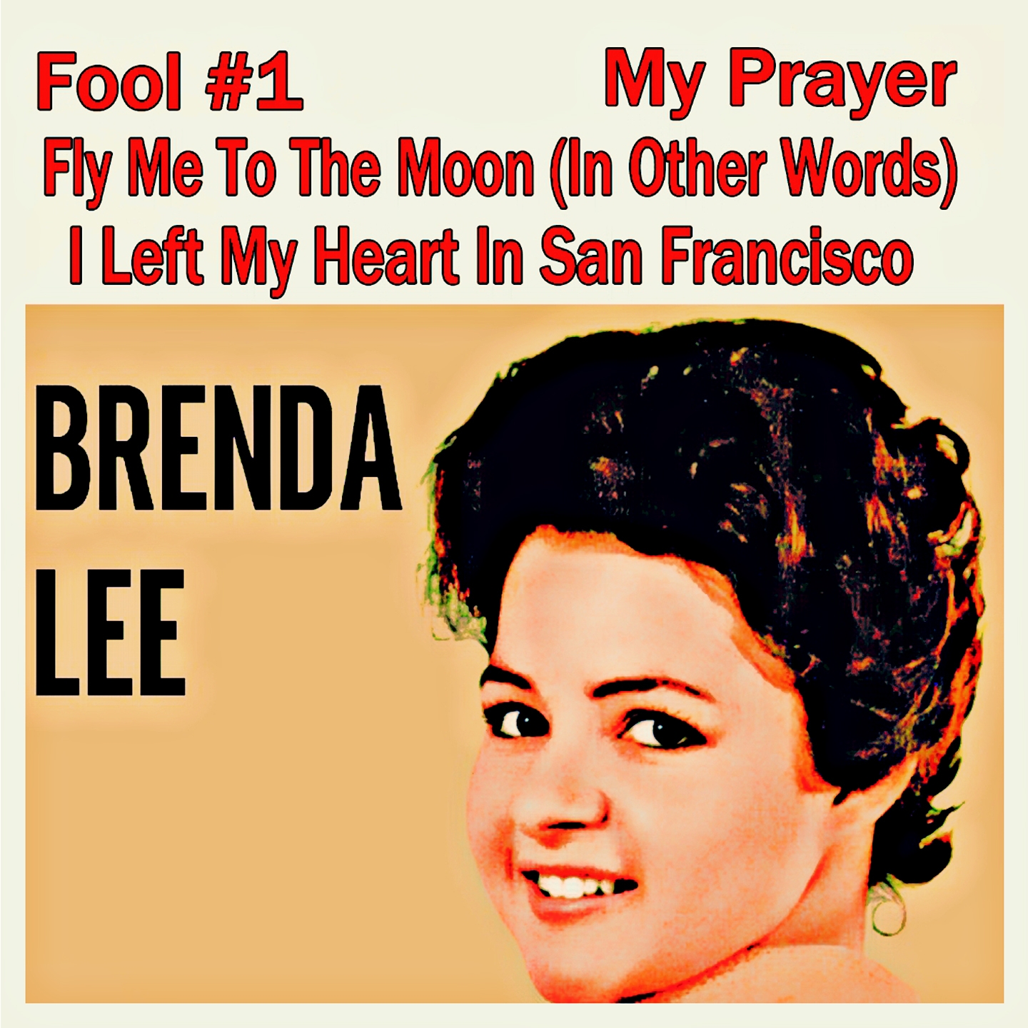 Brenda Lee (Fool #1, My Prayer, Fly Me to the Moon, I Left My Heart in San Francisco)