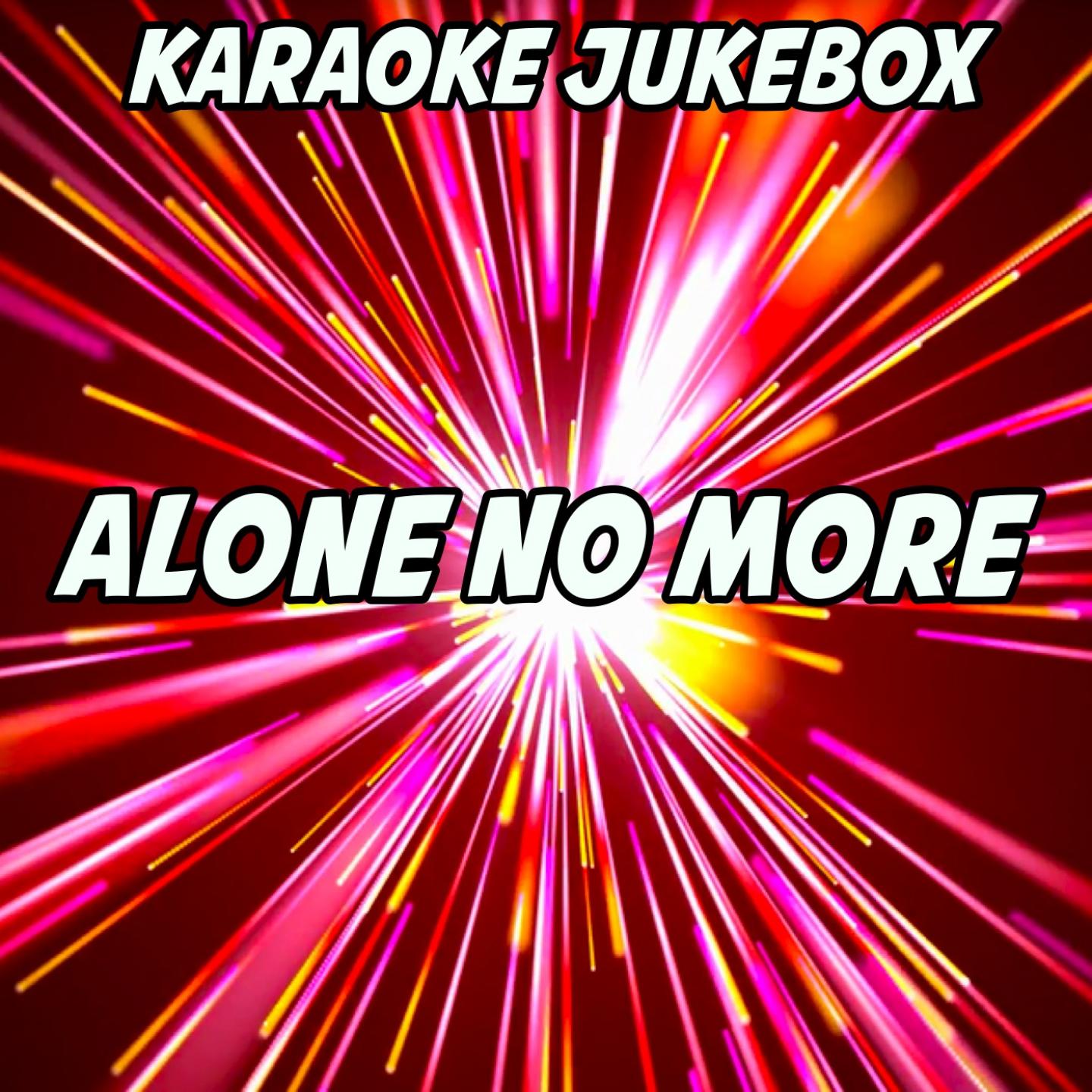 Alone No More (Karaoke Version) (Originally Performed By Philip George & Anton Powers)