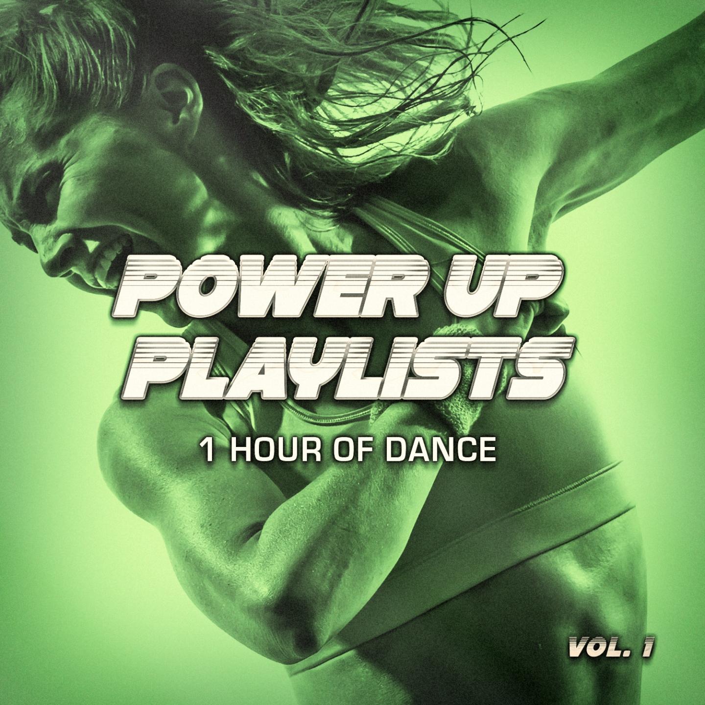 Power Up Playlists, Vol. 1: 1 Hour of Dance Music for Your Workout and Fitness Routine