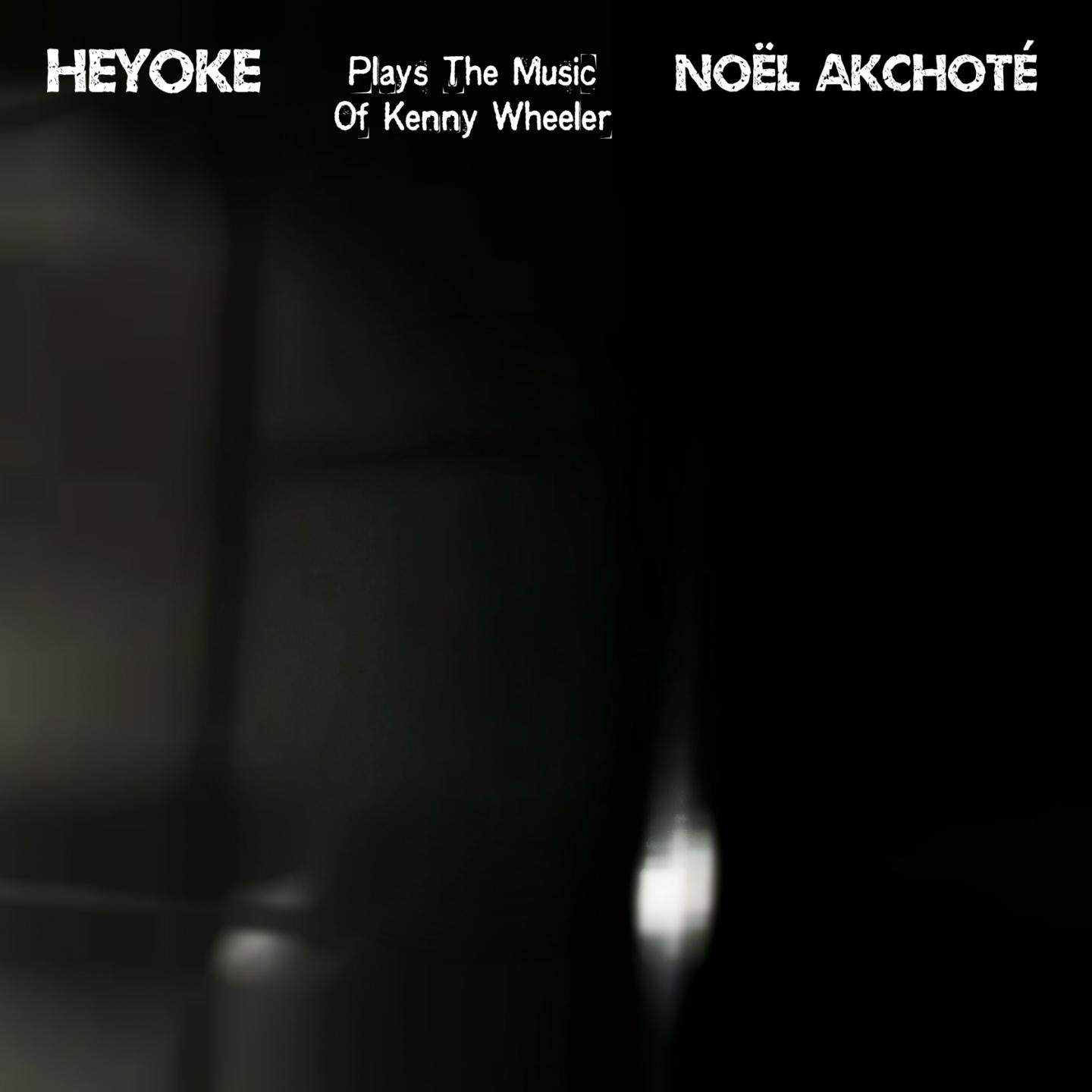 Heyoke: Noël Akchoté Plays the Music of Kenny Wheeler (Jazz Series)